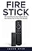 Fire Stick: The Comprehensi...