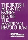 The British Atlantic Empire Before the American Revolution The British Atlantic Empire Before the American Revolution