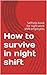 How to survive in night shift: Self help book for night work shift employees