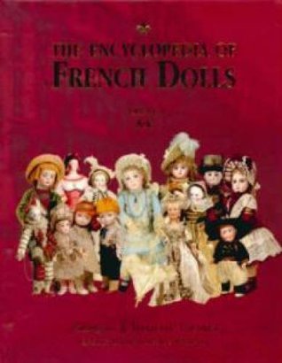 The Encyclopedia Of French Dolls, Volume I, A-K (Hardcover)