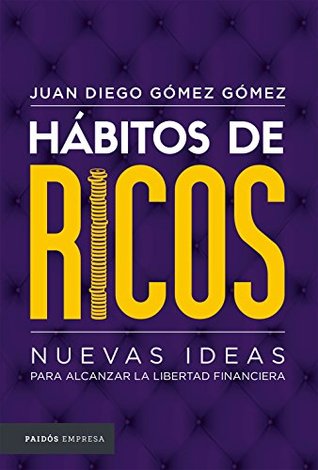 Hábitos de ricos: Nuevas ideas para alcanzar la libertad financiera (Spanish Edition)
