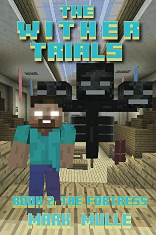 The Wither Trials (Book 2): The Fortress (An Unofficial Minecraft Book for Kids Ages 9 - 12 (Preteen)