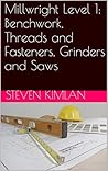 Millwright Level 1: Benchwork, Threads and Fasteners, Grinders and Saws