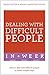 Dealing With Difficult People In A Week: How To Deal With Difficult People In Seven Simple Steps