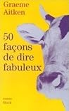 50 façons de dire fabuleux by Graeme Aitken