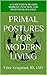 Primal Postures for Modern Living: A Guide for Increased Mobility, Function, and Myofascial Balance