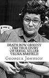 Death Row Granny : The True Story of Serial Killer Velma Barfield