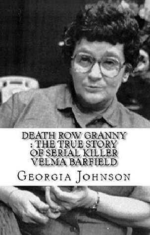 Death Row Granny : The True Story of Serial Killer Velma Barfield (Kindle Edition)