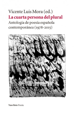 La cuarta persona del plural. Antología de poesía española contemporánea (1978-2015)