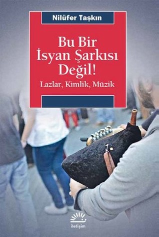 Bu Bir İsyan Şarkısı Değil! - Lazlar, Kimlik, Müzik