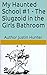 My Haunted School #1 - The Slugzoid in the Girls Bathroom: Author Justin Hunter (My Haunted School Book Series)