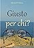 Giusto per chi? (Italian Edition)