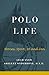 Polo Life: Horses, Sport, 1...