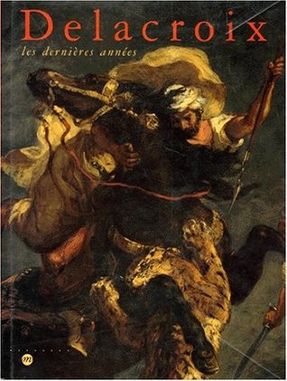 Delacroix, les dernières années : Exposition, Galeries nationales du Grand Palais, Paris (10 avril-20 juillet 1998) ; Philadelphia museum of art (10 septembre 1998-3 janvier 1999)