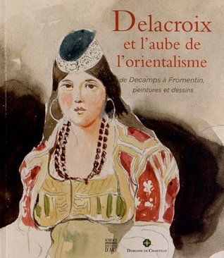 Delacroix et l'aube de l'orientalisme : Catalogue d'exposition (Paperback)