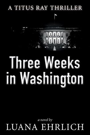 Three Weeks in Washington (Titus Ray Thriller #3)