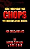 How To Improve Your Chops Without Playing A Note: For Cello: Vibrato