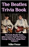 The Beatles Trivia Book: The Early Beatle Years... John Lennon, Paul McCartney, George Harrison, Ringo Starr Volume 1