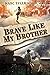 Brave Like My Brother