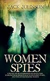 Women Spies: A Novel of Remembrance of Mata Hari, mary Bowser, Noor Inayat Khan Nancy Wake, and The other strong women
