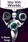 Way With Worlds Book 1: Crafting Great Fictional Settings (The Way With Worlds Series)
