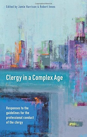 Clergy in a Complex Age: Responses to the Guidelines for the Professional Conduct of the Clergy (Paperback)