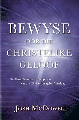 Bewyse oor die Christelike geloof (eBoek): Beslissende antwoorde op vrae wat die Christelike geloof uitdaag