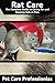 Rat Care: The Complete Guide to Caring for and Keeping Rats as Pets