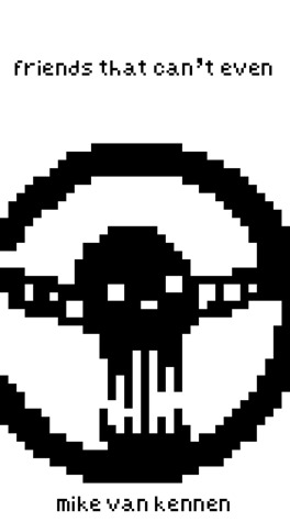 Friends That Can't Even (Micro-Chapbook)