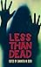 Less Than Dead