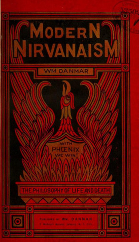 Modern Nirvanaism, Or, the Philosophy of Life and Death