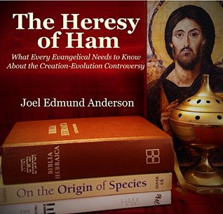 The Heresy of Ham: What Every Evangelical Needs to Know About the Creation-Evolution Controversy (Kindle Edition)