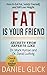 Fat Is Your Friend: How to ...