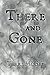 There and Gone