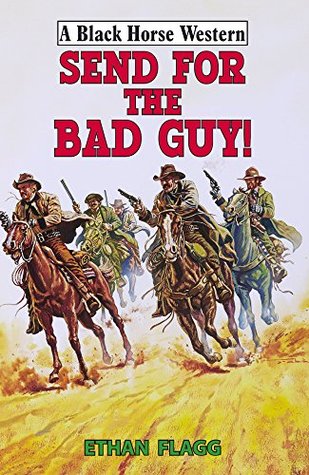 Send for the Bad Guy (A Black Horse Western)