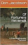 Of Fortune's Reversal: A Pride and Prejudice Variation Of Fortune's Reversal: A Pride and Prejudice Variation