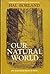 our natural world the land and wildlife of america as seen and described by writers since the countries discovery