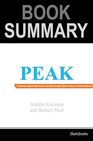 Summary of Peak: Secrets from the New Science of Expertise by Anders Ericsson, Robert Pool | Book Summary Includes Analysis (Kindle Edition)