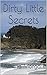 Dirty Little Secrets