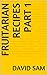Fruitarian Recipes Part 1