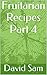Fruitarian Recipes Part 4
