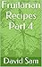 Fruitarian Recipes Part 4 by David Sam