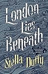London Lies Beneath by Stella Duffy