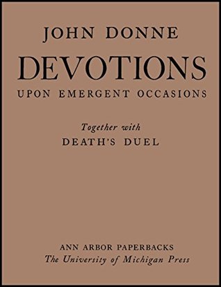 Devotions Upon Emergent Occasions: Together With Death's Duel
