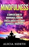 Mindfulness: A Complete Guide to Mindfulness, Reducing Stress & Anxiety, to Achieve Happiness & Inner Peace