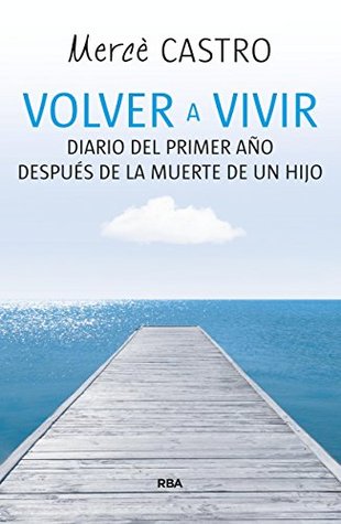 Volver a vivir: Diario del primer año después de la muerte de un hijo (DIVULGACIÓN) (Spanish Edition)
