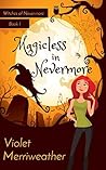 Magicless in Nevermore (Witches of Nevermore Book 1) Magicless in Nevermore (Witches of Nevermore Book 1)