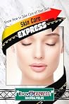 Skin Care Express: Know How to Take Care of Your Skin Skin Care Express: Know How to Take Care of Your Skin