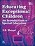 Educating Exceptional Children : An Introduction To Special Education 1St Edition