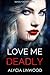 Love Me Deadly (Deadly Destiny, #1)